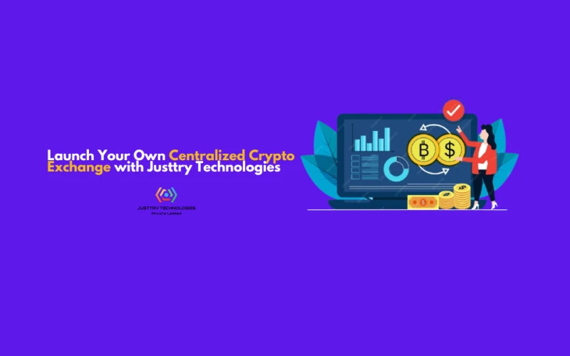 launch-your-own-centralized-crypto-exchange-with-justtry-technologies